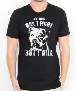 My Dog Won't Fight But I Will Men's T-shirts