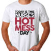 Today Is This Nurses Hot Mess Men's T-shirts