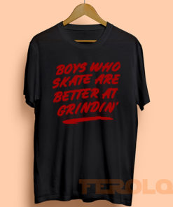 Boys Who Skate Are Better At Grindin Muscle Mens Womens Adult T-shirts