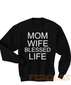 Mom Wife Blessed Life Sweatshirts