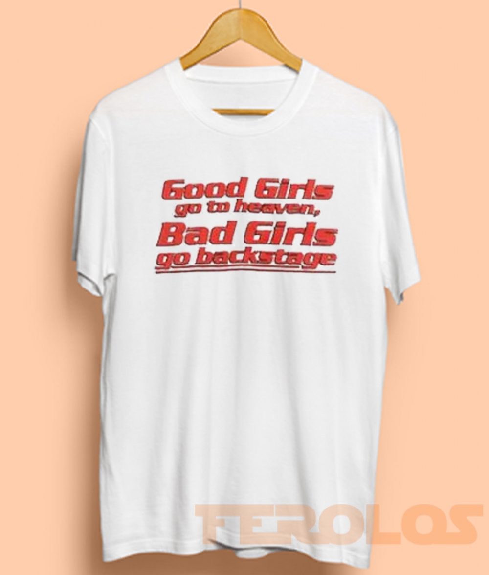 Good Girls go to heaven Backstage Mens Womens Adult T-shirts