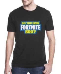 Do you Even FortNite Bro Cheap Tee Shirts