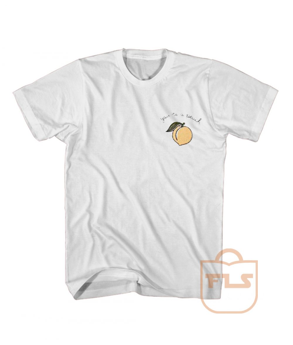 Youre a Peach T Shirt - Ferolos.com - Cheap Tees