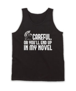 Careful or You End Up In My Novel Tank Top