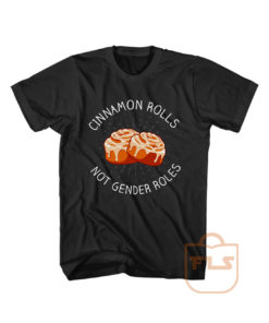 Cinnamon Rolls Not Gender Roles T Shirt