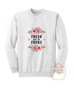 Fresh Out Of Fucks Flowers Sweatshirt