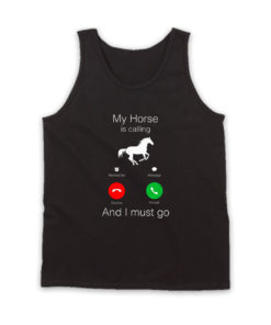 Horse Calling and Must Go Tank Top