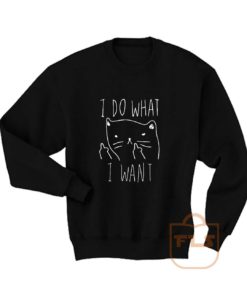 I Do What I Want Kitties Parody Sweatshirt