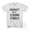 Product of Strong Female T Shirt