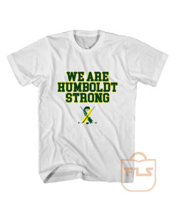 We Are Humboldt Strong T Shirt