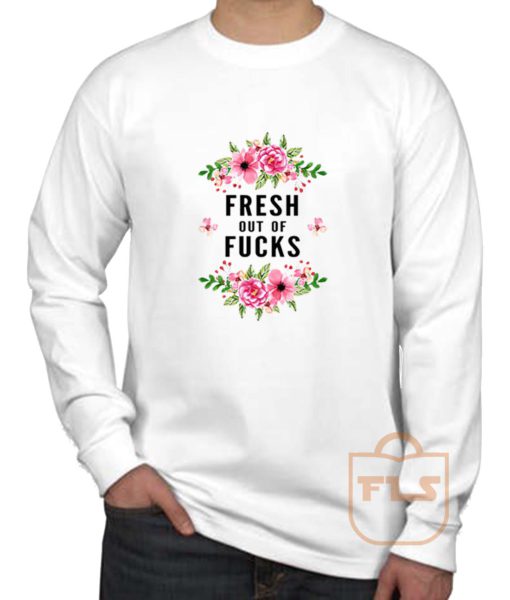Fresh Out Of Fucks Flowers Long Sleeve Shirt