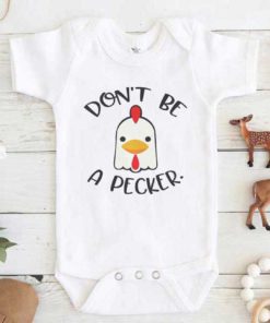 Dont Be a Pecker Chicken Baby Onesie