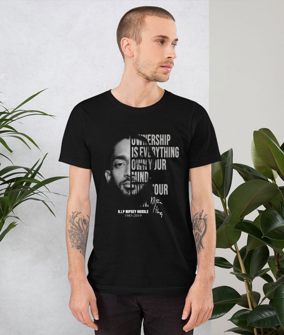 Nipsey Hussle Ownership Is Everything Own Your Mind T Shirt - Ferolos ...