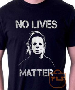 No Lives Matter Michael Myers Halloween T Shirt