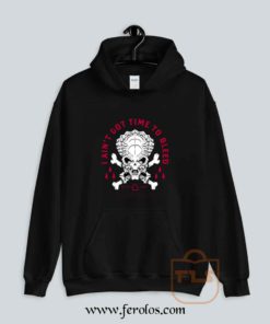 Ain't Got Time To Bleed Hoodie