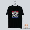 Any Functioning Adult 2020 For President T Shirt