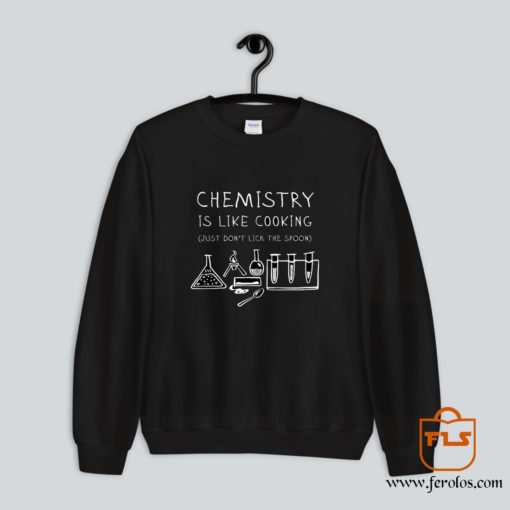 Chemistry Is Like Cooking Sweatshirt