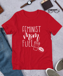 Feminist Mom Fuel Women T Shirt