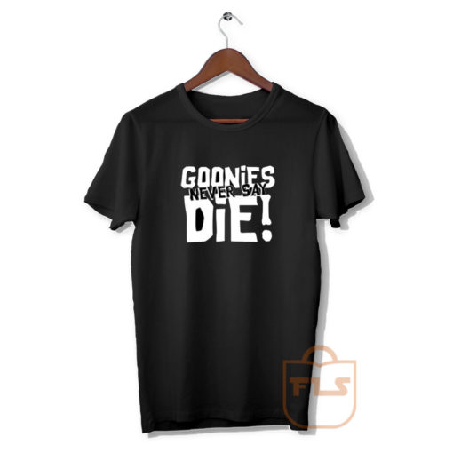 Goonies Never Say Die T Shirt