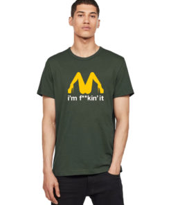 I'm Fuckin it McDonald's Parody T Shirt