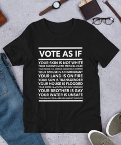 VOTE AS IF Anti Trump T Shirt