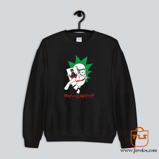 Why So Schwifty Sweatshirt