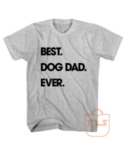 Best Dog Dad Ever Cute Cheap Graphic Tees