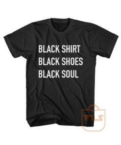 Black Shirt Black Shoes Black Soul Graphic Tees