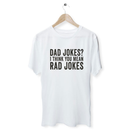 Dad Jokes I Think You Mean Rad Jokes T Shirt Men Womens Design Ideas ...