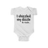 I Shizzled My Dizzle For Rizzle Baby Onesie
