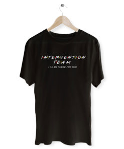 Intervention Team Friends T Shirt