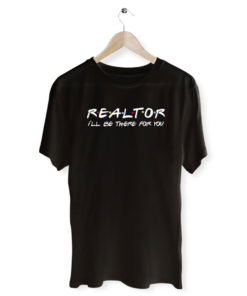 Realtor Friends T Shirt