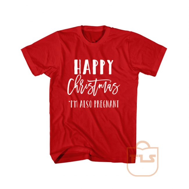 Happy Christmas Im Also Pregnant T Shirt- FEROLOS.COM