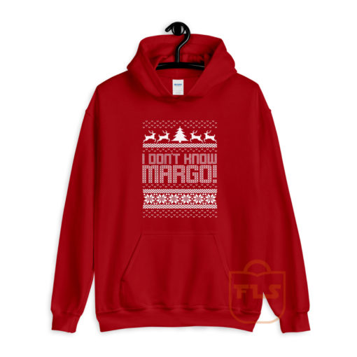 I Dont Know Margo Hoodie