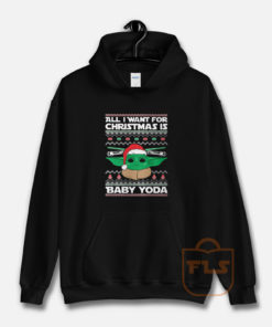 All I Want For Christmas Is Baby Yoda Hoodie