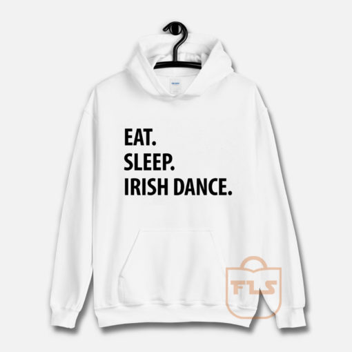 Eat Sleep Irish Dance Hoodie