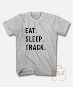Eat Sleep Track T Shirt