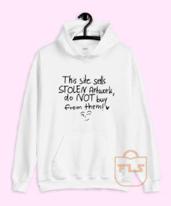 This Site Sells Stolen Artwork do Not Buy From Them Hoodie