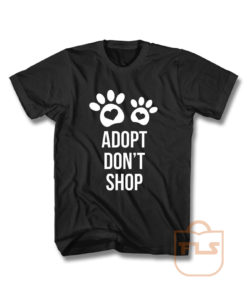 Adopt Dont Shop T Shirt