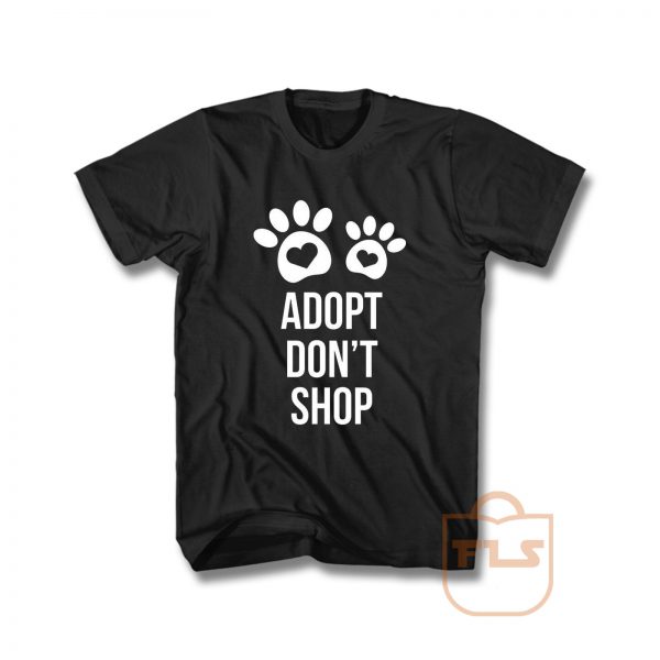 Adopt Dont Shop T Shirt- FEROLOS.COM