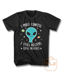 I Still Believe Aliens T Shirt