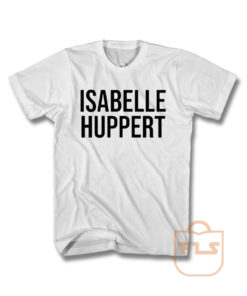 Isabelle Huppert T Shirt