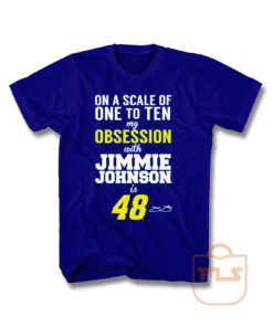 On A Scale Of 1 To 10 My Obsession Is 48 Jimmie Johnson T Shirt