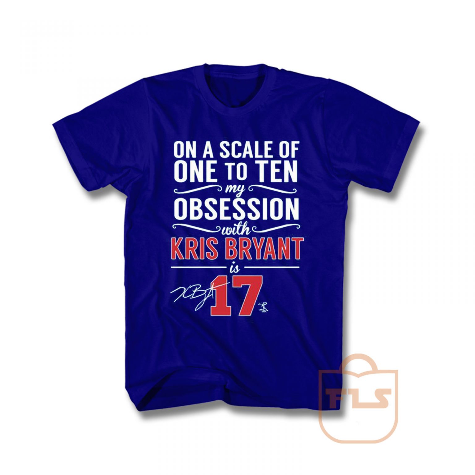 scale-of-1-to-10-my-obsession-with-kris-bryant-is-17-t-shirt-ferolos-com