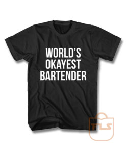 Worlds Okayest Bartender T Shirt