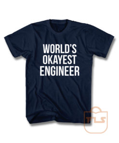 Worlds Okayest Engineer T Shirt