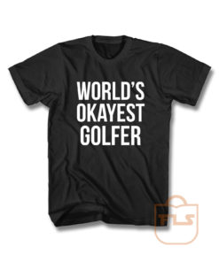 Worlds Okayest Golfer T Shirt