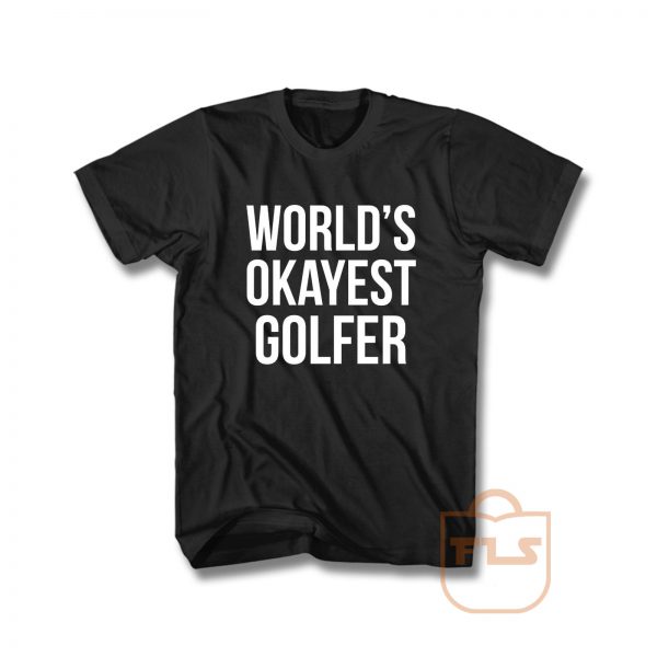 World's Okayest Golfer T Shirt | FEROLOS.COM