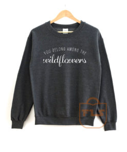 You Belong Among The Wildflowers Concert Sweatshirt