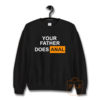 Your Father Does Anal Sweatshirt
